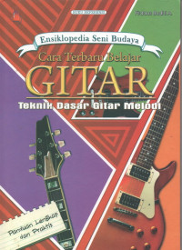 Image of Ensiklopedia Seni Budaya Cara Terbaru Belajar Gitar : Teknik Dasar Gitar Melodi